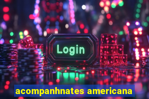 acompanhnates americana